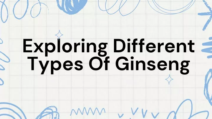 exploring different types of ginseng