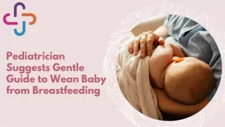 Pediatrician Suggests Gentle Guide to Wean Baby from Breastfeeding