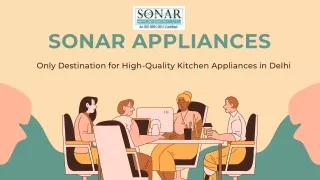 Sonar Appliances only Destination for High-Quality Kitchen Appliances in Delhi