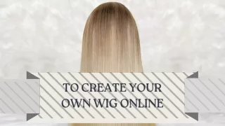To Create Your Own Wig Online