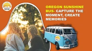 Oregon Sunshine Bus- Capture The Moment, Create Memories