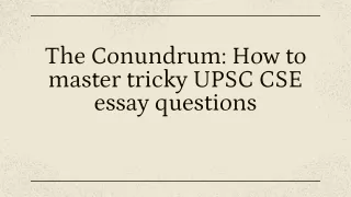 the conundrum how to master tricky upsc cse essay
