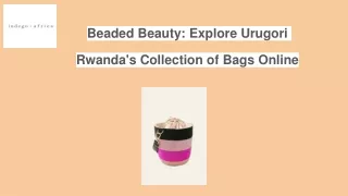 Beaded Beauty: Explore Urugori Rwanda's Collection of Bags Online