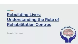 Rebuilding Lives_ Understanding the Role of Rehabilitation Centres
