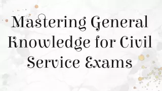 Mastering General Knowledge for Civil Service Exams