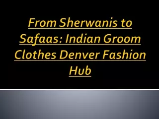 From Sherwanis to Safaas Indian Groom Clothes Denver Fashion Hub