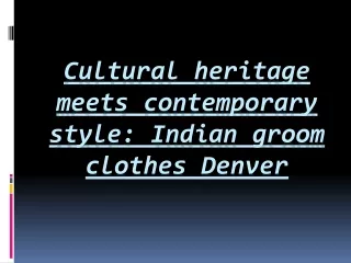 Cultural heritage meets contemporary style Indian groom clothes Denver