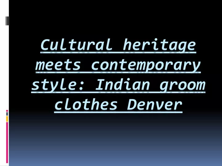 cultural heritage meets contemporary style indian groom clothes denver