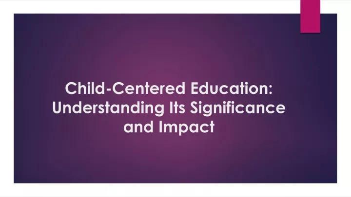child centered education understanding its significance and impact