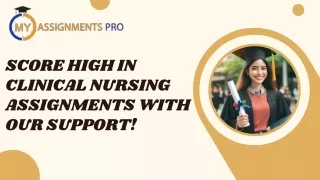 Score High in Clinical Nursing Assignments with Our Support!