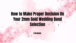 How to Make Proper Decision On Your 2mm Gold Wedding Band Selection