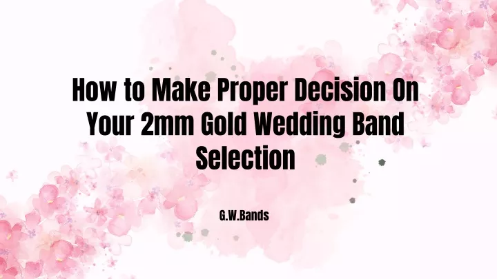 how to make proper decision on your 2mm gold