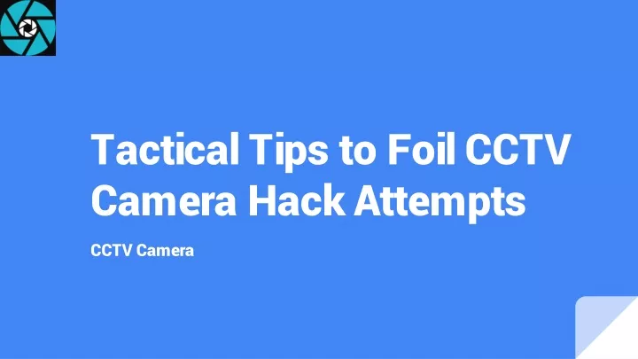 tactical tips to foil cctv camera hack attempts
