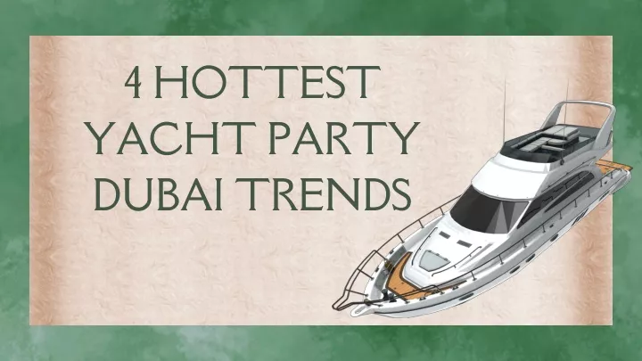 4 hottest yacht party dubai trends