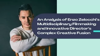 An Analysis of Enzo Zelocchi’s Multidisciplinary Filmmaking and Innovative Director’s Complex Creative Fusion