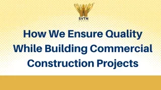 How We Ensure Quality While Building Commercial Construction Projects (PPT)
