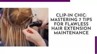 Clip-In Chic Mastering 7 Tips for Flawless Hair Extension Maintenance