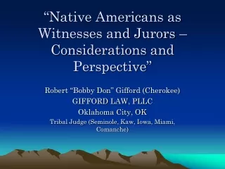 Native Americans as Witnesses and Jurors – Considerations and Perspective