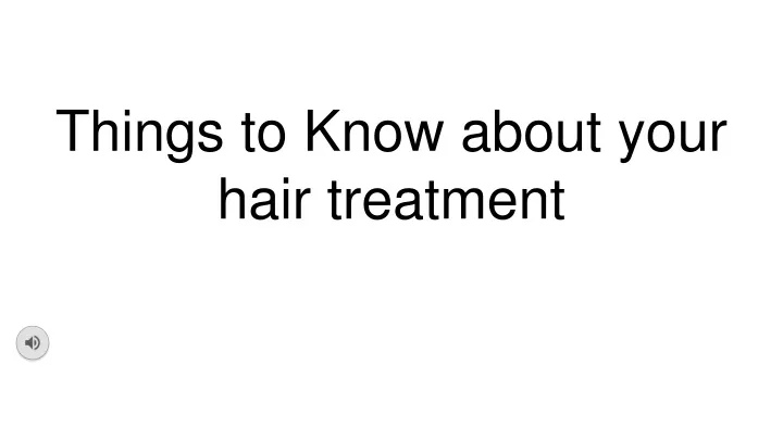 things to know about your hair treatment