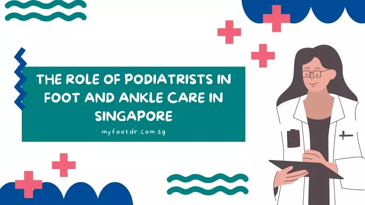 the role of podiatrists in foot and ankle care