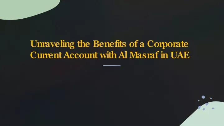 unraveling the benefits of a corporate current account with al masraf in uae