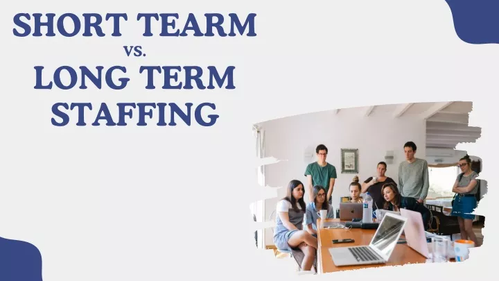short tearm vs long term staffing
