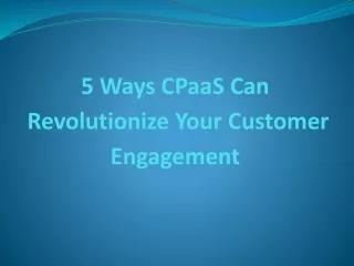 5 Ways CPaaS Can Revolutionize Your Customer Engagement