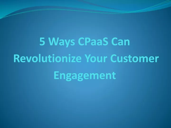 5 ways cpaas can revolutionize your customer
