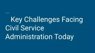 Key Challenges Facing Civil Service Administration Today