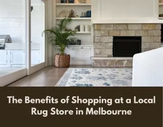 The Benefits of Shopping at a Local Rug Store in Melbourne