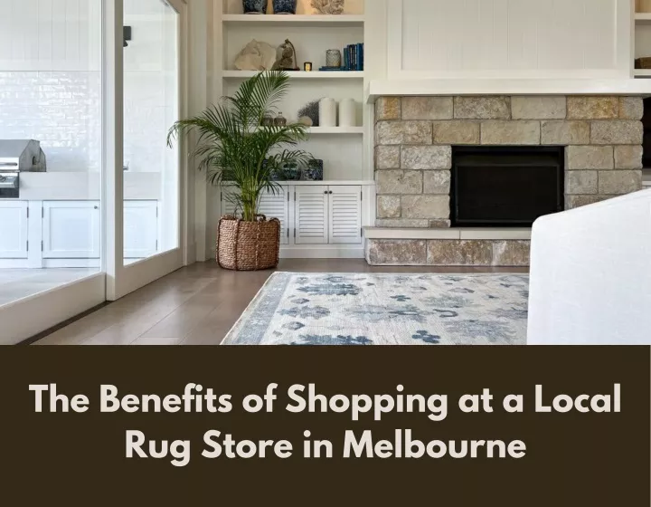 the benefits of shopping at a local rug store