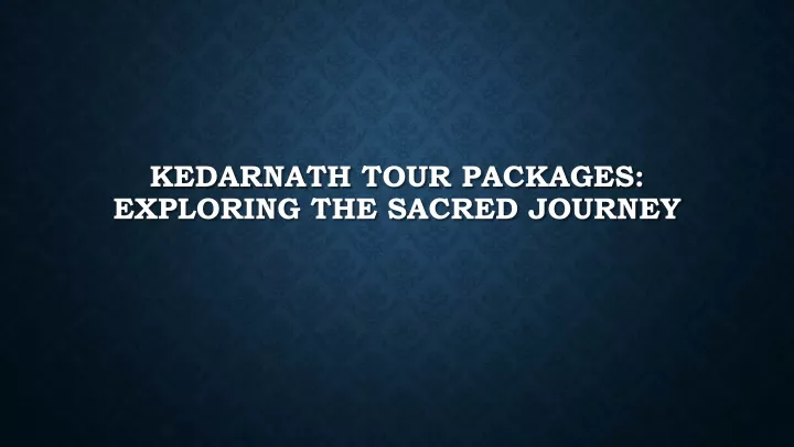 kedarnath tour packages exploring the sacred journey