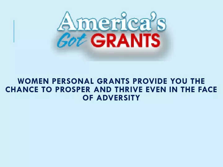 women personal grants provide you the chance to prosper and thrive even in the face of adversity