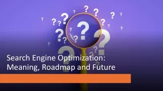 Search Engine Optimization- Meaning, Roadmap and Future