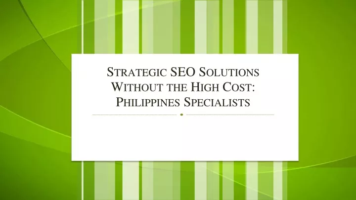 strategic seo solutions without the hig h cost philippines specialists