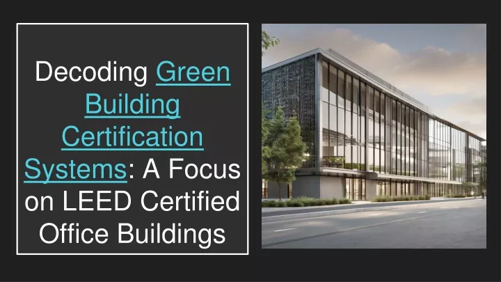 decoding green building certification systems a focus on leed certified office buildings