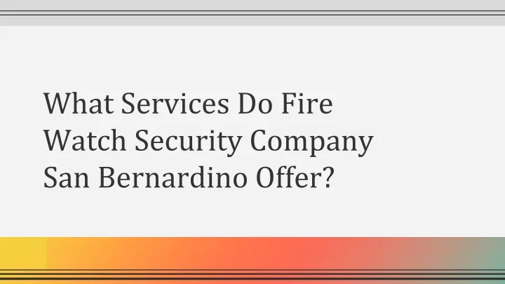 what services do fire watch security company