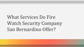 What Services Do Fire Watch Security Company San Bernardino Offer
