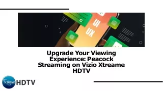 Upgrade Your Viewing Experience Peacock Streaming on Vizio Xtreame HDTV.pdf