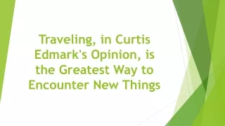 Traveling, in Curtis Edmark's Opinion, is the Greatest Way to Encounter New Things