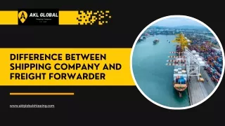 Difference Between Shipping Company And Freight Forwarder