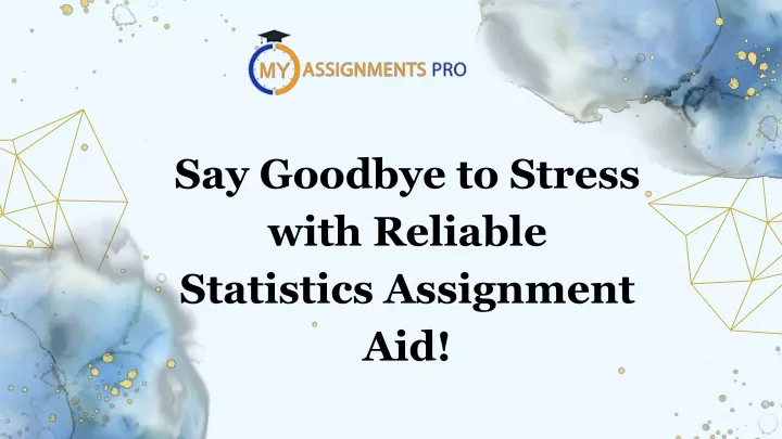 say goodbye to stress with reliable statistics