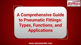 A Comprehensive Guide to Pneumatic Fittings: Types, Functions, and Applications