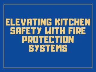 Elevating kitchen safety with fire protection systems