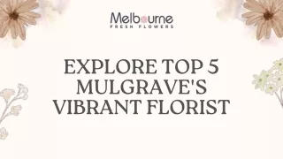 Explore Top 5 Mulgrave's Vibrant Florist
