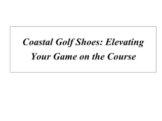 Coastal Golf Shoes: Elevating Your Game on the Course