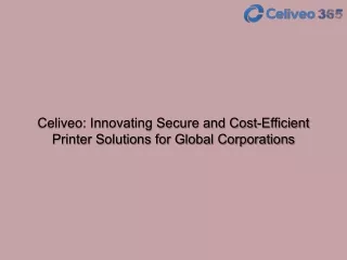 Celiveo Innovating Secure and Cost-Efficient Printer Solutions for Global Corporations