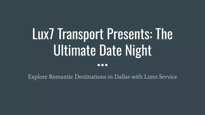 lux7 transport presents the ultimate date night