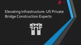 Elevating Infrastructure US Private Bridge Construction Experts