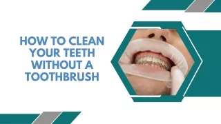 How To Clean Your Teeth Without A Toothbrush